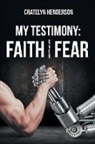 Cratelyn Henderson - My Testimony: Faith Over Fear