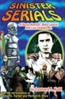 Leonard J. Kohl - Sinister Serials of Boris Karloff, Bela Lugosi and Lon Chaney, Jr