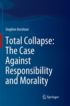Stephen Kershnar - Total Collapse: The Case Against Responsibility and Morality