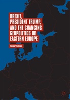 Theodor Tudoroiu - Brexit, President Trump, and the Changing Geopolitics of Eastern Europe