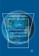 Kasim Sharif, Ingri Volkmer, Ingrid Volkmer - Risk Journalism between Transnational Politics and Climate Change