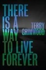 Terry Grimwood - There is a Way to Live Forever