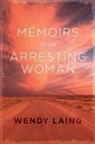 Wendy Laing - Memoirs of an Arresting Woman