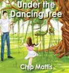 Chip Mattis - Under the Dancing Tree