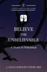 J. Alexander Rutherford - Believe the Unbelievable
