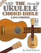 Tobe A. Richards - The Ukulele Chord Bible