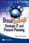 Bennet P Lientz, Bennet P Lientz, Bennet P. Lientz - Breakthrough Strategic It And Process Planning