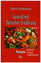 Karin Schweitzer - Gesund mit Basischer Ernährung, Band 3