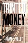 James Kelly - Tainted Money
