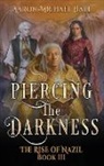 Aaron-Michael Hall - Piercing the Darkness: Epic Fantasy with a Grim Dark Edge: The Rise of Nazil Book III