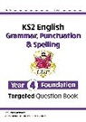 CGP Books, Cgp Books, CGP Books, Cgp Books - KS2 English Year 4 Foundation Grammar, Punctuation & Spelling Targeted Question Book w/Answers