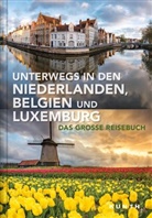 KUNTH Verlag, KUNTH Verlag, KUNT Verlag, KUNTH Verlag - Unterwegs in den Niederlanden, Belgien und Luxemburg