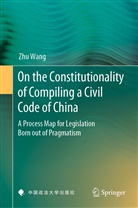 Zhu Wang - On the Constitutionality of Compiling a Civil Code of China