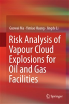 Yimia Huang, Yimiao Huang, Jingde Li, Guowe Ma, Guowei Ma, Guo-Wei Ma - Risk Analysis of Vapour Cloud Explosions for Oil and Gas Facilities