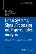 Danie Alpay, Daniel Alpay, B Vajiac, B Vajiac, Mihaela B. Vajiac - Linear Systems, Signal Processing and Hypercomplex Analysis