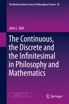 John L Bell, John L. Bell - The Continuous, the Discrete and the Infinitesimal in Philosophy and Mathematics