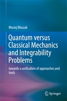 Maciej B¿aszak, Maciej Blaszak, Maciej Błaszak - Quantum versus Classical Mechanics and Integrability Problems