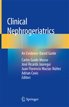 Adrian Covic, Florencio Macías-Núñez et a, José Ricardo Jauregui, Juan Florencio Macias-Nunez, Juan Florencio Macías-Núñez, Carlos Guido Musso... - Clinical Nephrogeriatrics