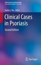 Jashi J Wu, Jashin J Wu, Jashin J. Wu - Clinical Cases in Psoriasis