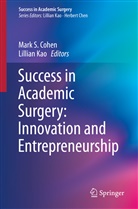 Mark S. Cohen, Kao, Kao, Lillian Kao, Lillian S. Kao, Mar S Cohen... - Success in Academic Surgery: Innovation and Entrepreneurship