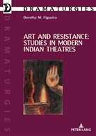 Doroth Figueira, Dorothy Figueira - Art and Resistance: Studies in Modern Indian Theatres