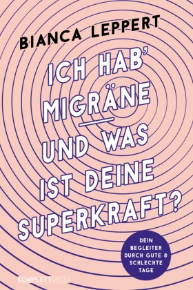 Bianca Leppert - Ich hab' Migräne - Und was ist deine Superkraft? (4. überarbeitete Auflage) - Dein Begleiter durch gute & schlechte Tage