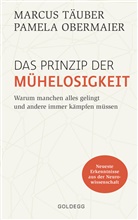 Pamela Obermaier, Pamela (Mag.) Obermaier, Marcus Täuber, Marcus (Dr. Täuber, Marcus (Dr.) Täuber - Das Prinzip der Mühelosigkeit: Warum manchen alles gelingt und andere immer kämpfen müssen. Mit Erkenntnissen der Neurowissenschaft zu mehr Selbstbewusstsein, Resilienz, Erfolg und Zufriedenheit