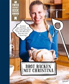 Christin Bauer, Christina Bauer, Nadja Hudovernik - Brot backen mit Christina