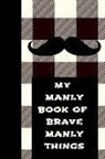 Ann Cooper - My Manly Book of Brave Manly Things: The Ultimate One Brave Thing a Day 6x9 84 Page Diary to Write Your Dreams In. Makes a Great Inspirational Gift fo