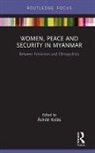 Ashild Kolas, Ashild (Peace Research Institute Oslo (Prio Kolas, Ashild (Peace Research Institute Oslo (Prio) Norway) Kolas, Åshild Kolås - Women, Peace and Security in Myanmar