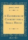 Jessie Conrad - A Handbook of Cookery for a Small House (Classic Reprint)