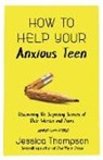 Jessica Thompson - How to Help Your Anxious Teen
