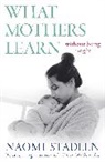 Naomi Stadlen, Stadlen Naomi - What Mothers Learn