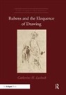 Catherine H Lusheck, Catherine H. Lusheck - Rubens and the Eloquence of Drawing