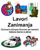 Richard Carlson - Italiano-Serbo (Latino) Lavori/Zanimanja Dizionario Bilingue Illustrato Per Bambini