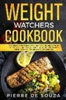 Pierre de Souza - Weight Watchers Cookbook: The Weight Watchers 2019 Freestyle Recipe Book to Get Fitter, Sexier & Healthier - Includes Incredibly Delicious Healt