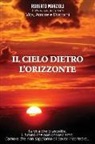 Roberto Marzioli - Il Cielo Dietro l'Orizzonte: La Vita Che CI Aspetta, Il Futuro Che Non Conosciamo, l'Amore Che Non Sappiamo Di Dover Incontrare
