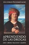 Antonio Escohotado - Aprendiendo de Las Drogas: Usos, Abusos, Prejuicios Y Desafíos