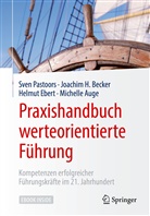 Michelle Auge, Joachim Becker, Joachim H Becker, Joachim H. Becker, Ebert, Helmut Ebert... - Praxishandbuch werteorientierte Führung