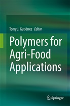 Tomy Gutiérrez, Tomy J. Gutiérrez, Tom J Gutiérrez, Tomy J Gutiérrez - Polymers for Agri-Food Applications