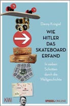 Danny Kringiel - Wie Hitler das Skateboard erfand