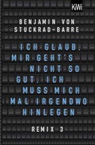 Benjamin von Stuckrad-Barre - Ich glaub, mir geht's nicht so gut, ich muss mich mal irgendwo hinlegen