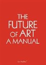 Chus Martinez, Erik Niedling, Ingo Niermann - The Future of Art: A Manual