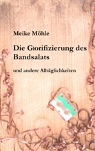 Meike Möhle - Die Glorifizierung des Bandsalats