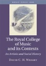 David C. H. Wright, David C. H. (Royal College of Music Wright, David C. H. (Royal College of Music London Wright, David C. H. (Royal College of Music London) Wright - Royal College of Music and Its Contexts