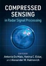 Antonio De Maio, Antonio (Universita Degli Studi DI Napoli De Maio, Antonio De Maio, Antonio (Universita degli Studi di Napoli 'Federico II') De Maio, Yonina C Eldar, Yonina C. Eldar... - Compressed Sensing in Radar Signal Processing