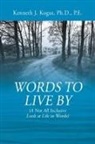 Kenneth J Kogut PE, Kenneth J. Kogut Pe - Words to Live By
