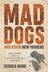 Jessica Wang, Jessica (Associate Professor of U.s. History Wang, Jessica (Univ of British Columbia) Wang - Mad Dogs and Other New Yorkers