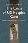 Harold Braswell, Harold (Assistant Professor of Health Ca Braswell, Harold (Assistant Professor of Health Care Ethics Braswell - Crisis of Us Hospice Care