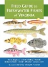 Paul E. Bugas, Corbin D. Hilling, Valerie A. Kells, Donald J. Orth, Donald J. (Virginia Polytechnic Institute and State University ) Orth, Donald J. (Virginia Polytechnic Institute and State University) Orth... - Field Guide to Freshwater Fishes of Virginia